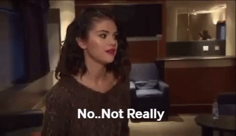 Selena Gomez: "No … not really"